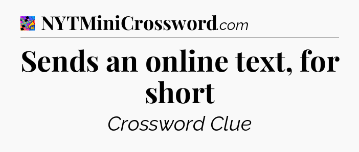 Sends an online text, for short Crossword Clue