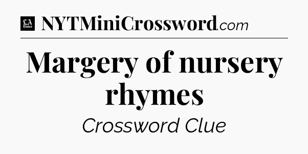 Margery of nursery rhymes - LA Times Crossword