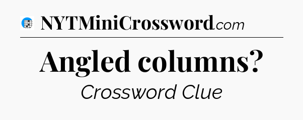 Angled columns Crossword Clue