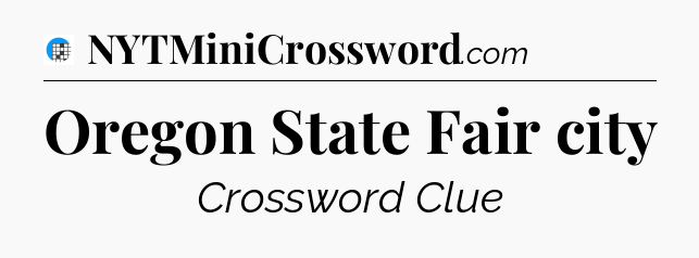 Oregon State Fair city Crossword Clue