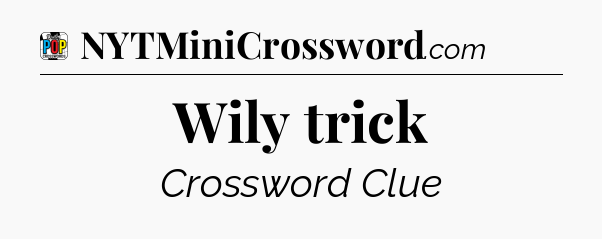 Wily trick Crossword Clue