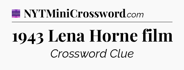 1943 Lena Horne film - Thomas Joseph Crossword