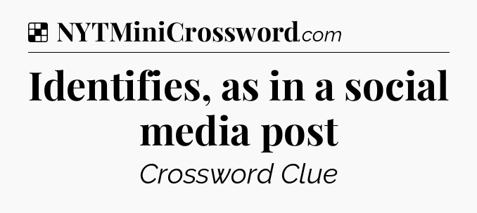 Solution: Identifies, as in a social media post - NYT Crossword