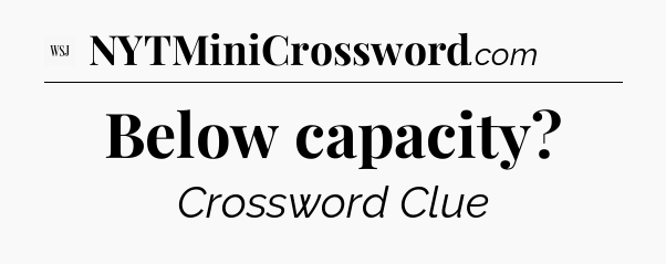 Below capacity - WSJ Crossword