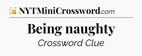 Being naughty - 7 Little Words