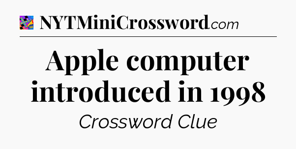 Apple computer introduced in 1998 Crossword Clue