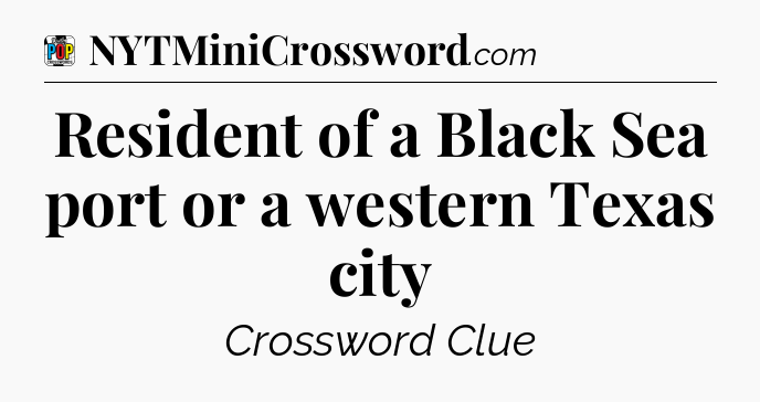 Resident of a Black Sea port or a western Texas city Crossword Clue