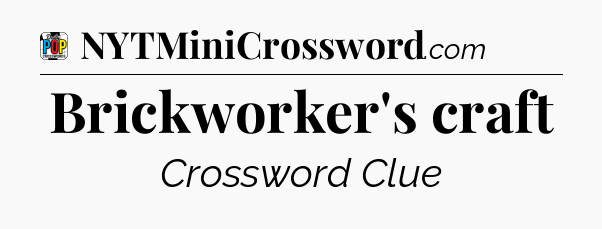 Brickworker's craft Crossword Clue
