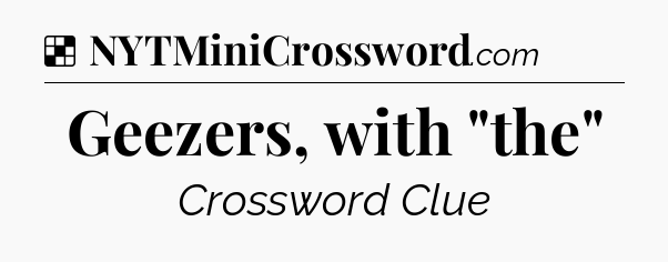 Solution: Geezers, with 