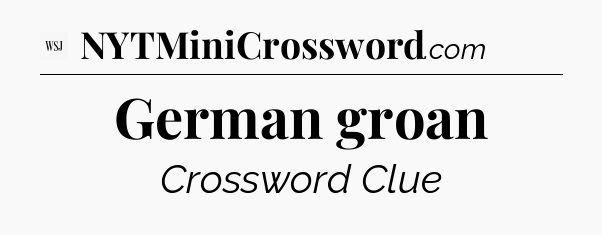 German groan - WSJ Crossword