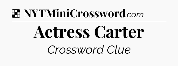 Solution: Actress Carter - NYT Crossword
