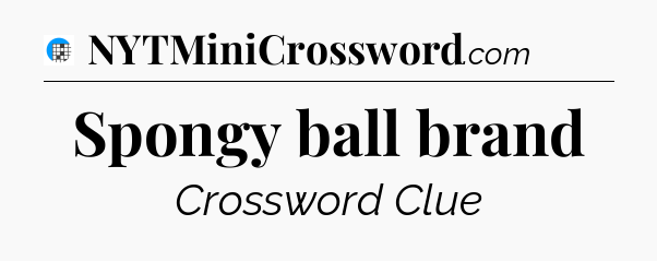Spongy ball brand Crossword Clue