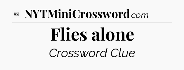Flies alone - WSJ Crossword
