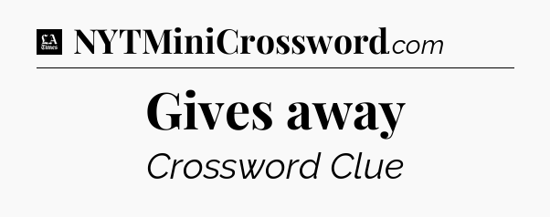 Gives away - LA Times Crossword