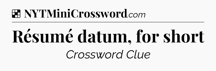 Solution: Résumé datum, for short - NYT Crossword