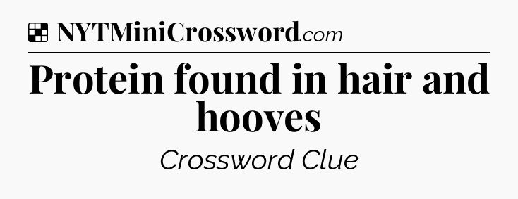 Solution: Protein found in hair and hooves - NYT Crossword