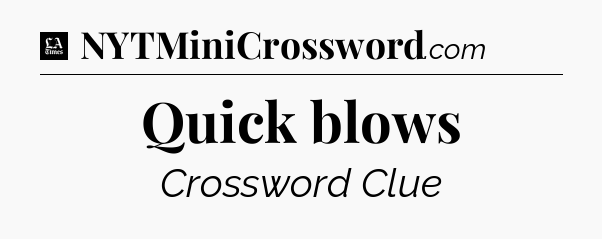 Quick blows - LA Times Crossword