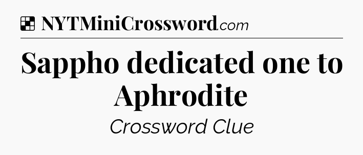 Solution: Sappho dedicated one to Aphrodite - NYT Crossword