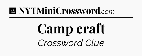 Camp craft - LA Times Crossword