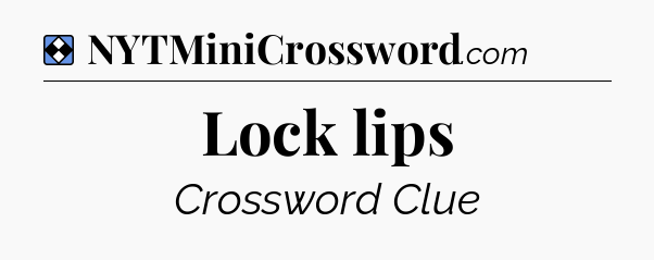 Solution: Lock lips - NYT Mini Crossword