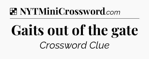 Solution: Gaits out of the gate - NYT Crossword