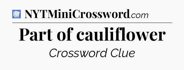Part of cauliflower Puzzle Page Crossword Clue