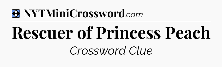 Solution: Rescuer of Princess Peach - NYT Mini Crossword
