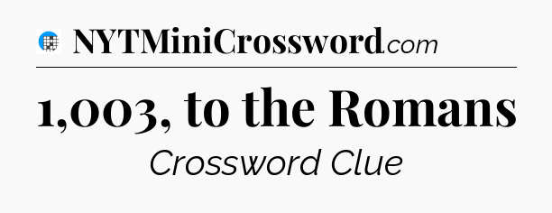 1,003, to the Romans Crossword Clue