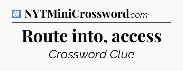 Route into, access Puzzle Page Crossword Clue