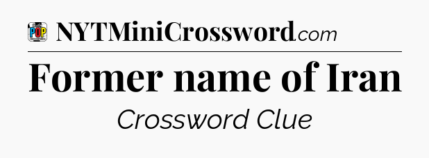 Former name of Iran Crossword Clue