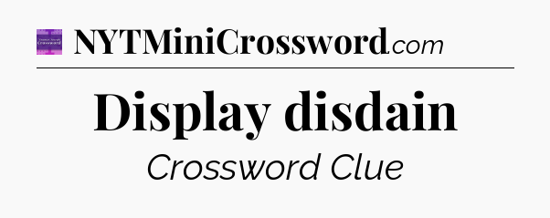 Display disdain - Thomas Joseph Crossword