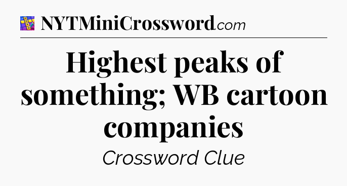 Highest peaks of something; WB cartoon companies Codycross