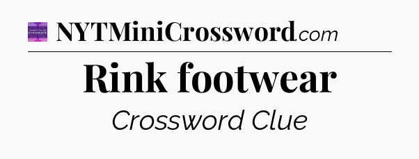 Rink footwear - Thomas Joseph Crossword