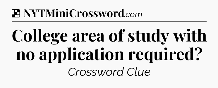 Solution: College area of study with no application required - NYT Crossword