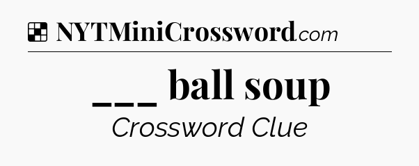 Solution: ___ ball soup - NYT Crossword