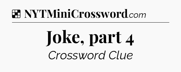 Solution: Joke, part 4 - NYT Crossword