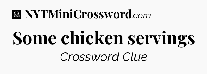 Some chicken servings - LA Times Crossword