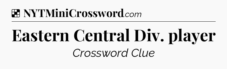 Solution: Eastern Central Div. player - NYT Crossword