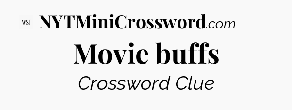 Movie buffs - WSJ Crossword