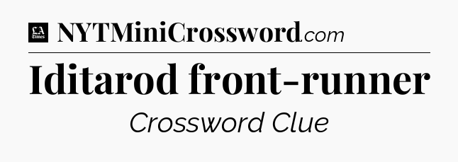 Iditarod front-runner - LA Times Crossword