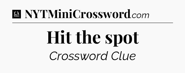Hit the spot - LA Times Crossword