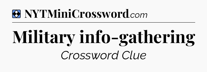 Solution: Military info-gathering - NYT Mini Crossword