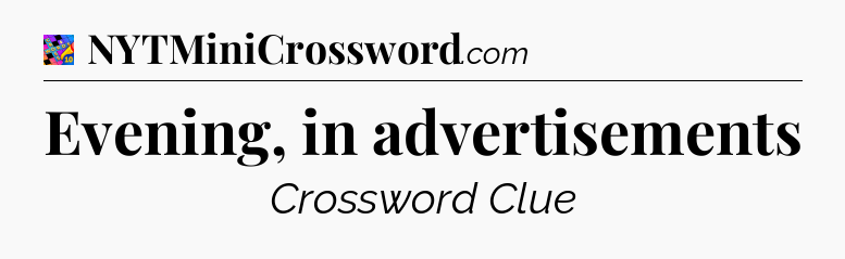 Evening, in advertisements Crossword Clue