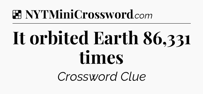 Solution: It orbited Earth 86,331 times - NYT Crossword