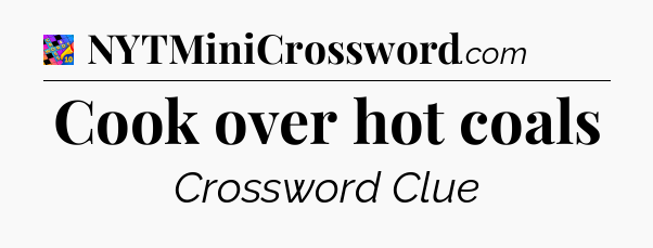 Cook over hot coals Crossword Clue