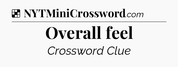 Solution: Overall feel - NYT Crossword