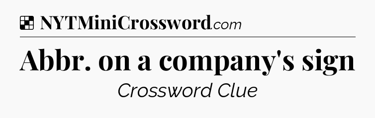 Solution: Abbr. on a company's sign - NYT Crossword