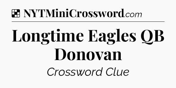 Solution: Longtime Eagles QB Donovan - NYT Crossword