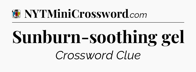 Sunburn-soothing gel Crossword Clue