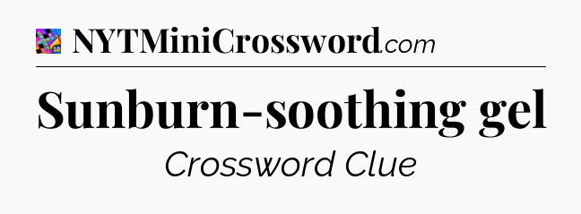 Sunburn-soothing gel Crossword Clue
